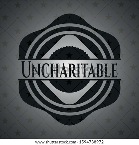 Uncharitable dark badge. Vector Illustration. Detailed.