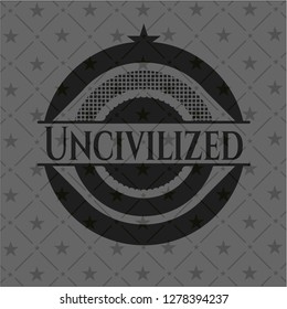Uncivilized dark badge