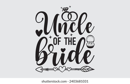 Uncle Of The Bride - Wedding Ring T-Shirt Design, Handmade calligraphy vector illustration, For the design of postcards, Cutting Cricut and Silhouette, EPS 10.