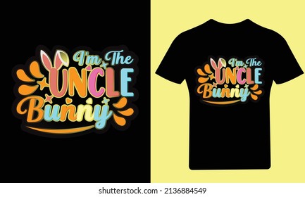 I'm the Uncle Bunny T-Shirt, Easter Day, Typography T-Shirt, Bunny T-Shirt, Holiday, Happy Easter Day, Vector, Easter, T Shirt, Funny T Shirt, Illustration, Design, T Shirt Design, 