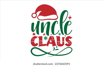 Uncle claus- Christmas SVG Design, Hand drawn lettering for Xmas greetings cards, Good for templet, greeting cards, banners, textiles, T-shirts, EPS 10