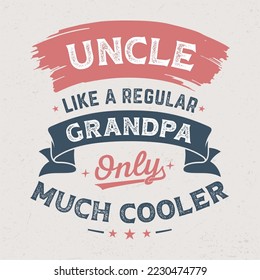 Uncle Like A Regular Grandpa Only Much Cooler - Fresh Retro Design. Good For Poster, Wallpaper, T-Shirt, Gift.