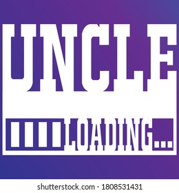 Uncle loading. Typography art vintage style print t-shirt, banner, poster etc, Vector illustration 