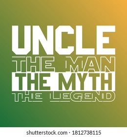 Uncle the man the myth the legend. Uncle gift for t-shirt, banner, poster, mug etc