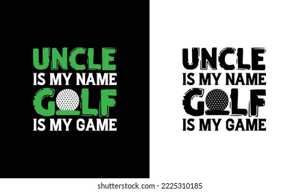 Uncle is My Name Golf is My Game Golf Quote T shirt design, typography