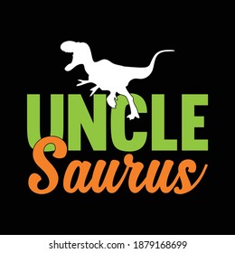 Uncle Saurus. Dinosaur Design, Typography Lettering  Design, Printing For T shirt, Banner, Poster, Mug Etc, Vector Illustration