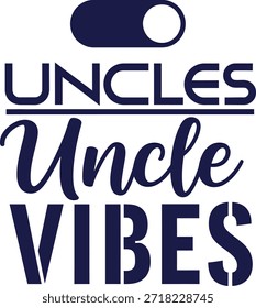 Uncles Uncle Vibes vector typography design white black blue on transparent background for family humor apparel t-shirt sticker print community gift layout cut file