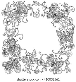 Uncoloured frame flowers and butterfly for adult coloring book in famous zenart style. Hand-drawn, retro, doodle, vector, uncoloured. The best for design, textiles, posters, coloring book in vector.