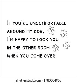 If you’re uncomfortable around my dog, I’m happy to lock you. Vector Quote