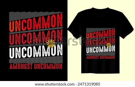 uncommon amongst uncommon   t shirt  design