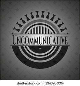 Uncommunicative dark badge