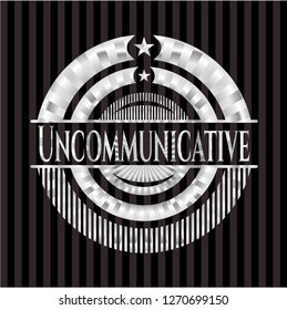 Uncommunicative silvery badge
