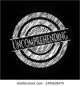Uncomprehending chalkboard emblem written on a blackboard. Vector Illustration. Detailed.