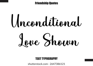 Unconditional Love Shown cursive friendship saying typography text,