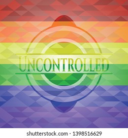 Uncontrolled on mosaic background with the colors of the LGBT flag