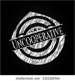 Uncooperative written on a chalkboard