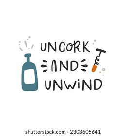 Uncork and unwind. Hand drawn vector illustration. For badges, labels, logo, bakery, street festival, farmers market, country fair, shop, kitchen classes, cafe, food studio