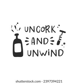 Uncork and unwind. Hand drawn vector illustration. For badges, labels, logo, bakery, street festival, farmers market, country fair, shop, kitchen classes, cafe, food studio