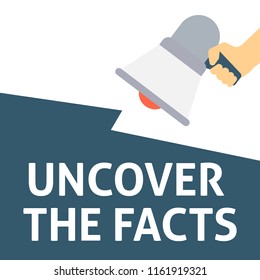 UNCOVER THE FACTS Announcement. Hand Holding Megaphone With Speech Bubble. Flat Vector Illustration