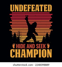 Undefeated hide and seek champion - bigfoot quotes  t shirt design for adventure lovers