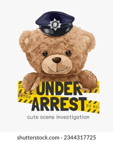 under arrerst slogan with cute bear doll policeman and yellow crime tape vectot illustration