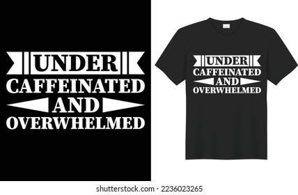 Under caffeinated and overwhelmed vector typography t-shirt design. Perfect for print items and bags, poster, cards, banner, Handwritten vector illustration. Isolated on black background