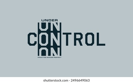 Under control, abstract typography motivational quotes, modern design slogan. Vector illustration graphics for print t shirt, apparel, background, poster, banner, postcard or social media content.