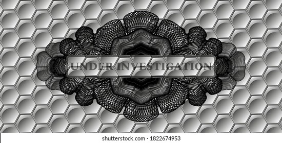 Under Investigation text inside Guilloche grey shiny pattern realistic emblem. Trendy fancy background. Intense illustration. 