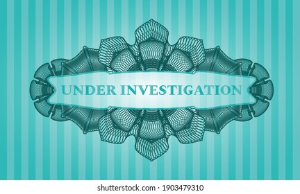 Under Investigation text inside Linear Turquoise color realistic badge. Bars fancy background. Intense illustration. 
