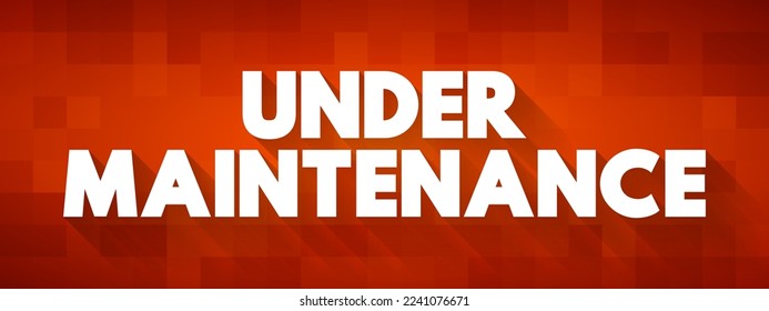 Under Maintenance - indicates that something, such as a system, equipment, facility, or website, is currently undergoing repairs, updates, or improvements, text concept background