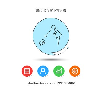 Under nanny supervision icon. Babysitting care sign. Mother watching baby symbol. Calendar, User and Business Chart, Download arrow icons. Speech bubbles with flat signs. Vector