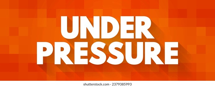 Under Pressure - a difficult situation that makes you feel worried or unhappy, text concept background