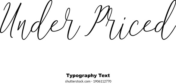 Under Priced Handwritten Font Typography Text Positive Quote on White Background