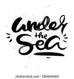 Under The Sea. Vector motivational phrase. Hand drawn ornate lettering. Hand drawn doodle print