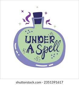 Under a spell on you Halloween lettering for card vector image.
Lettering for Halloween. Enchanted potion, Magic shop, alchemy elixir, witchcraft accessories, wizardry beverage containers