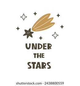 under the stars. Cartoon comet, hand drawing lettering, décor elements. colorful vector illustration for kids, flat style. baby design for cards, print, posters, logo, cover