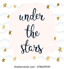 Under the stars. Handwritten lettering and hand drawn gold star isolated on pink. Doodle handmade sketch  for design t-shirt, card, invitation, poster, brochures, notebook, album etc. 