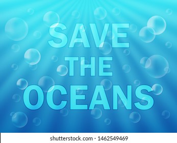 under water. The blue sea and the rays of the sun and bubbles. Save the oceans. Postcard. Realistic style. Vector illustration.