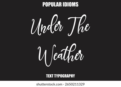 Under The Weather Stylist Calligrathy text Idioms