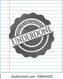 Underdone drawn with pencil strokes