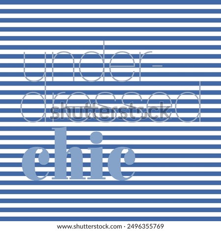 under-dressed chic, blue and white stripe, Graphic design print t-shirts fashion, illustration, vector, posters, cards, stickers, mug