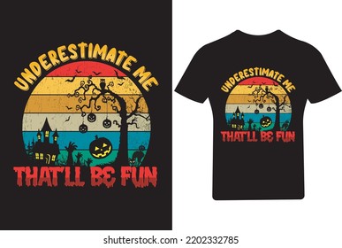 Underestimate me that LL be fun T Shirt, Halloween T Shirt