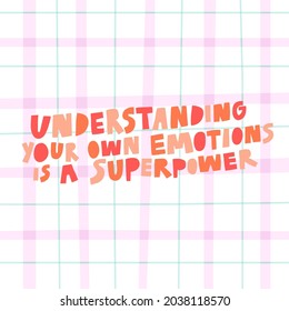 Understanding your own emotions is a superpower hand drawn vector lettering. Cute colorful illustration with positive inspirational text inscription. Psychological wise quote saying, art poster print