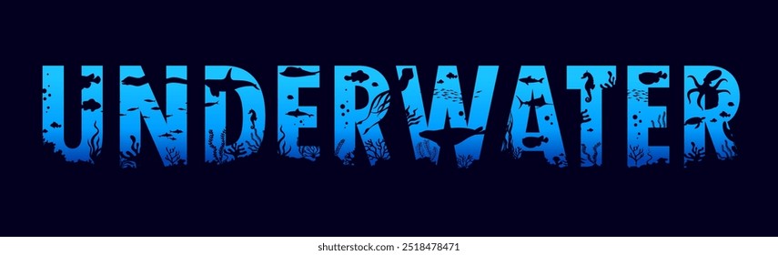 Underwater landscape with sea animals silhouettes. Vector typography word UNDERWATER with each letter filled with shadows of marine life and plants, including fish, octopus, seahorse in ocean depths