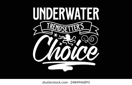 Underwater Trendsetter's Choice- Octopus t- shirt design, Hand drawn lettering phrase for Cutting Machine, Silhouette Cameo, Cricut, greeting card template with typography text