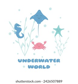 Underwater world in flat kawaii style, seahorse, starfish, stingray, crab, algae, bulbs. Vector sea animals, with text, print for print and web, illustration eps 10.