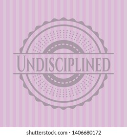 Undisciplined retro pink emblem. Vector Illustration. Detailed.