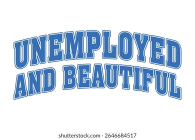 Unemployed and Beautiful Sassy Girl EPS Vector T-shirt Design