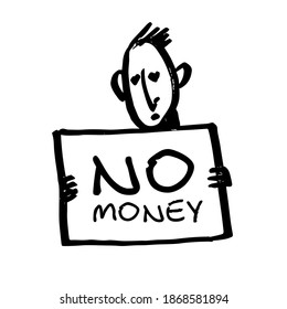 An unemployed man with a sign that says "no money". A hand-drawn character. Vector black and white illustration