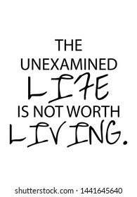 The unexamined life is not worth living 
vector quote artwork motivation inspiration success wall poster positive typography printable